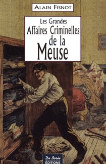 Les grandes affaires criminelles de la meuse