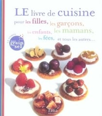 Le livre de cuisine pour les filles, les garcons, les enfants, les mamans, les fees, et les autres