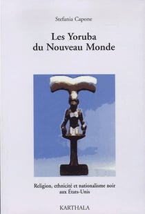 Les yoruba du Nouveau Monde - religion, ethnicité et nationalisme noir aux Etats-Unis