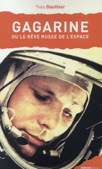Gagarine Ou Le Reve Russe De L'Espace