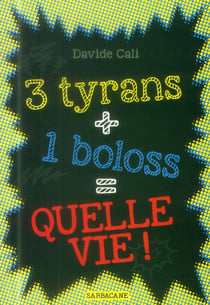 3 tyrans + 1 boloss = quelle vie !