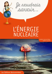 Je voudrais savoir... : je voudrais savoir l'énergie nucléaire