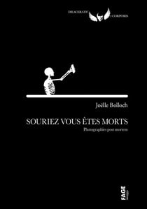 Souriez, vous etes morts : photographies post mortem