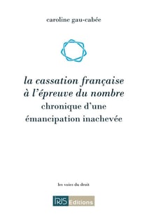 La cassation francaise a l'epreuve du nombre - chronique d'une emancipation inachevee