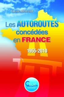 Les autoroutes concedees en france. 1955-2010
