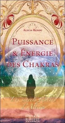 Puissance & énergie des chakras : Les secrets oubliés d'Alicia