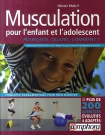 Musculation pour l'enfant et l'adolescent - pourquoi, quand, comment ?