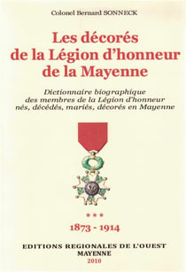 Dictionnaire biographique des Médaillés de la Légion d'Honneur de la Mayenne T3 : 1873-1914