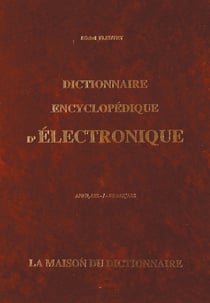 DICTIONNAIRE ENCYCLOPEDIQUE D'ELECTRONIQUE ANGLAIS/FRANCAIS +DEFINITIONS