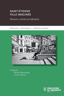 Saint-Étienne : ville imaginée : MINEURS, ARTISTES ET HABITANTS