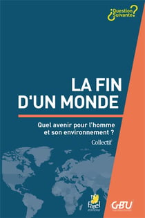 La fin d'un monde - quel avenir pour l homme et son environnement ?