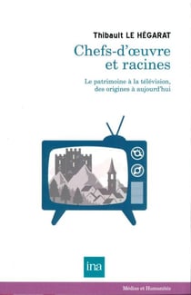 Chefs d'oeuvre et racines- le patrimoine à la télévision, des origines à aujourd'hui