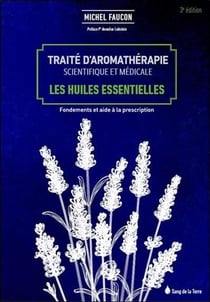 Traité d'aromathérapie scientifique et médicale - les huiles essentielles