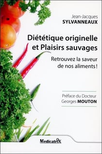 Diététique originelle et plaisirs sauvages : Retrouvez la saveur de nos aliments !