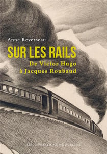 Sur les rails - de Victor Hugo à Jacques Roubaud