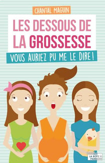 Les dessous de la grossesse - vous auriez pu me le dire !