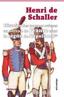 Histoire des troupes suisses au service de France sous le règne de Napoléon Ier