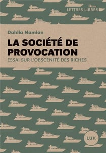 La société de provocation : essai sur l'obscénité des riches