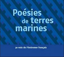 Poésies de terres marines - 30 voix de l'outremer fançais