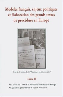 Modèles français, enjeux politiques et élaboration des grands textes de procédure en Europe t.2