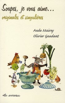 Soupes, je vous aime... originales et singulières