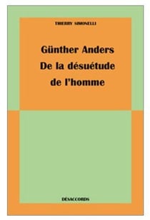 Günther Anders, de la désuétude de l'homme