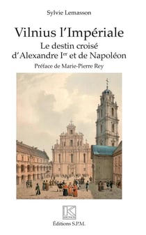 Vilnius l'Impériale - le destin croisé d'Alexandre 1er et de Napoleon