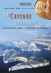 La caverne engloutie : la grotte Cosquer, regard sur la Préhistoire des Calanques