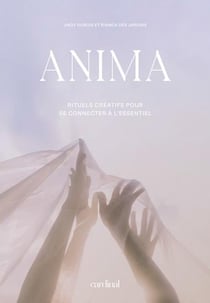 Anima. rituels creatifs pour se connecter a l'essentiel