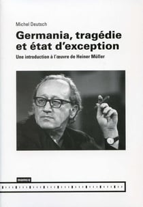 Germania, tragedie et etat d'exception - une introduction a l'oeuvre de heiner muller
