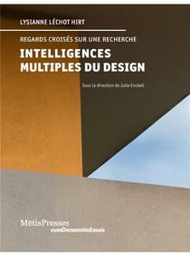 Les intelligences multiples du design : textes de Lysianne Léchot Hirt et autres essais