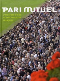Pari mutuel - l'aventure d'une grande invention française