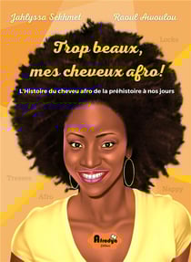 Trop beaux, mes cheveux afro ! l'histoire du cheveu afro de la préhistoire à nos jours
