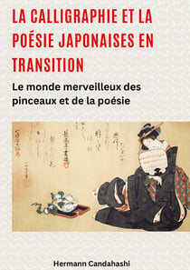 La calligraphie et la poésie japonaises en transition : Le monde merveilleux des pinceaux et de la poésie