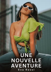 Une nouvelle aventure : Histoires Erotiques de Sexe Explicite Hard pour Adultes - Contes Interdites et Taboues