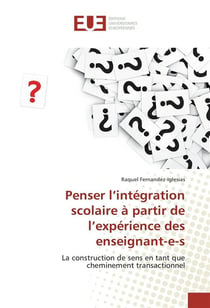 Penser l'integration scolaire a partir de l'experience des enseignant-e-s