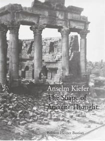 Anselm kiefer the shape of ancient thought /anglais/allemand