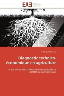 Diagnostic technico-economique en agriculture - le cas des exploitations familiales agricoles de zoe