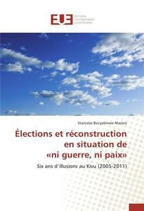 Elections et reconstruction en situation de  ni guerre, ni paix  - six ans d'illusions au kivu (2005