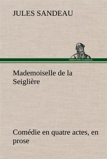 Mademoiselle de la seigliere comedie en quatre actes, en prose