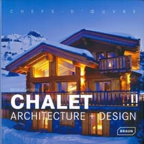 Chalet : architecture + design - chefs d'oeuvre