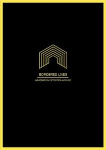 Bordered lives - immigration detention archive