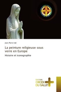 La peinture religieuse sous verre en Europe - histoire et iconographie