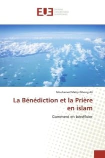 La Bénédiction et la Prière en islam : Comment en bénéficier