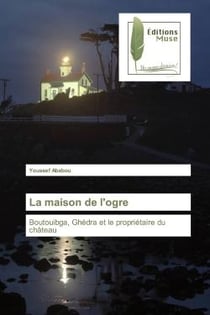 La maison de l'ogre : Boutouibga, Ghédra et le propriétaire du château