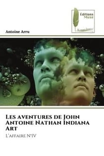 Les aventures de John Antoine Nathan Indiana Art : L'affaire N°IV