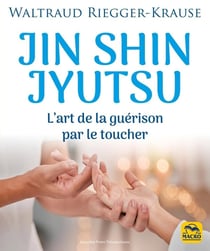 Jin Shin Jyutsu : L'art de la guérison par le toucher