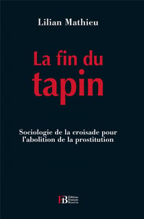 La fin du tapin - sociologie de la croisade pour l'abolition de la prostitution