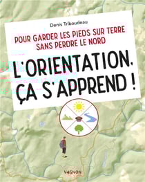 L'orientation, ca s'apprend ! Pour garder les pieds sur terre sans perdre le nord