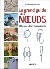 Le grand guide des noeuds - 420 noeuds, techniques et outils